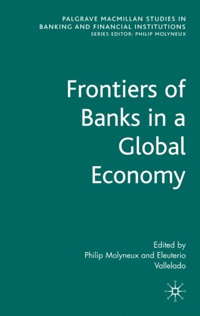 Eleuterio Vallelado, Philip Molyneux - Frontiers of Banks in a Global Economy, E-bok