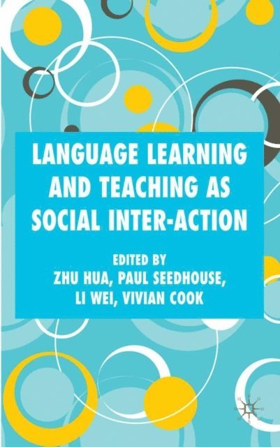 L. Wei, V. Cook, P. Seedhouse, Z. Hua - Language Learning and Teaching as Social Inter-action, E-bok