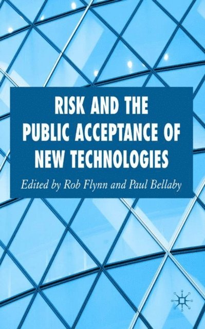 Paul Bellaby, Rob Flynn - Risk and the Public Acceptance of New Technologies, E-bok