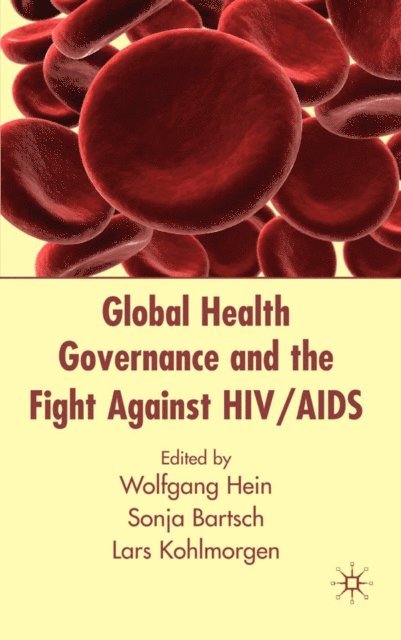 L. Kohlmorgen, S. Bartsch, W. Hein - Global Health Governance and the Fight Against HIV/AIDS, E-bok