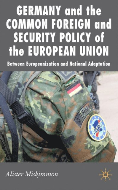 A. Miskimmon - Germany and the Common Foreign and Security Policy of the European Union, E-bok