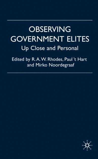 M. Noordegraaf, P. 't Hart, R. Rhodes - Observing Government Elites, E-bok