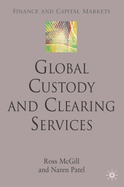 N. Patel, R. McGill - Global Custody and Clearing Services, E-bok