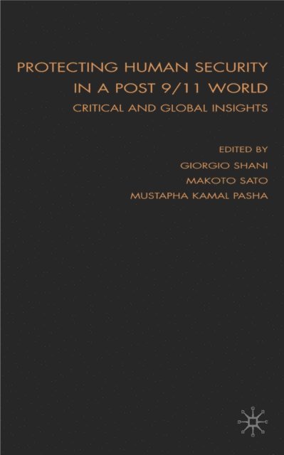 Makoto Sato, Giorgio Shani, M. Pasha - Protecting Human Security in a Post 9/11 World, E-bok