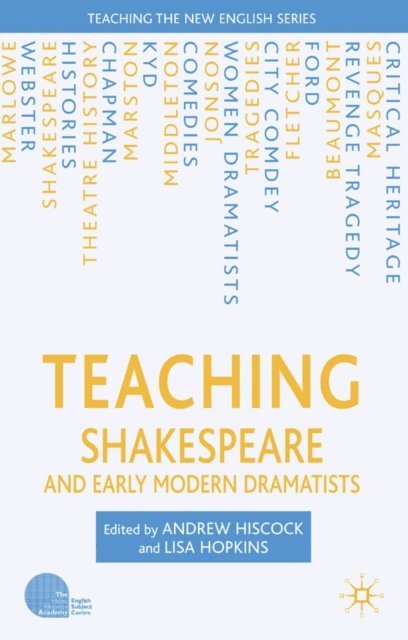 L. Hopkins, A. Hiscock - Teaching Shakespeare and Early Modern Dramatists, E-bok