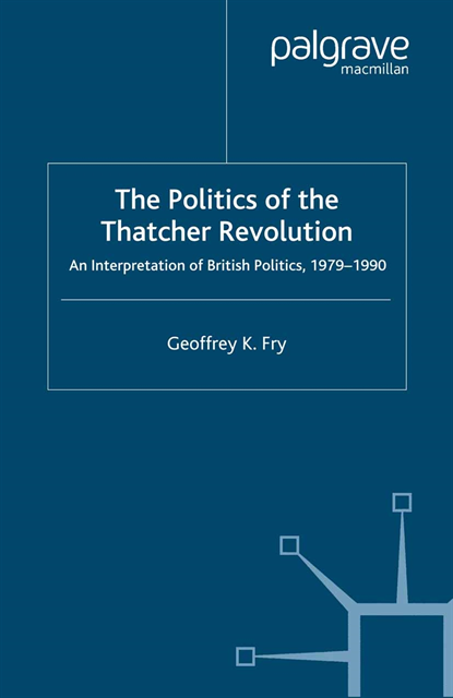 G. Fry - Politics of the Thatcher Revolution, E-bok