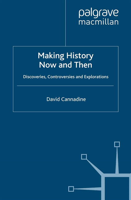 D. Cannadine - Making History Now and Then, E-bok