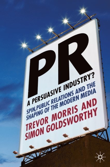 S. Goldsworthy, T. Morris - PR- A Persuasive Industry?, E-bok