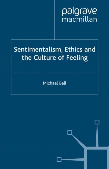 M. Bell - Sentimentalism, Ethics and the Culture of Feeling, E-bok