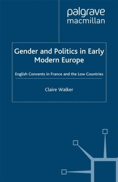 C. Walker - Gender and Politics in Early Modern Europe, E-bok