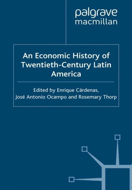 R. Thorp, J. Ocampo, E. Cardenas - Economic History of Twentieth-Century Latin America, E-bok