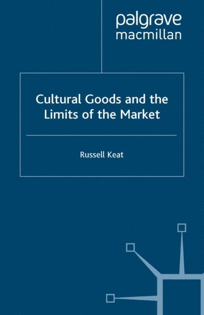 R. Keat - Cultural Goods and the Limits of the Market, E-bok