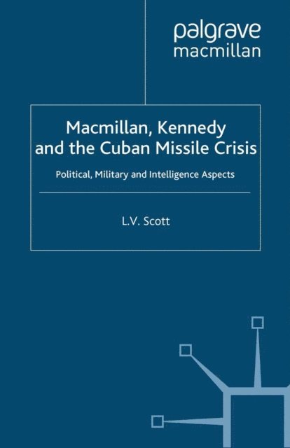 L. Scott - Macmillan, Kennedy and the Cuban Missile Crisis, E-bok