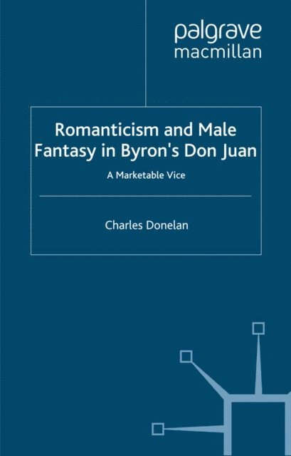 C. Donelan - Romanticism and Male Fantasy in Byron's Don Juan, E-bok