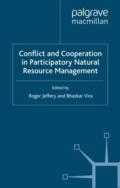 B. Vira, R. Jeffery - Conflict and Cooperation in Participating Natural Resource Management, E-bok