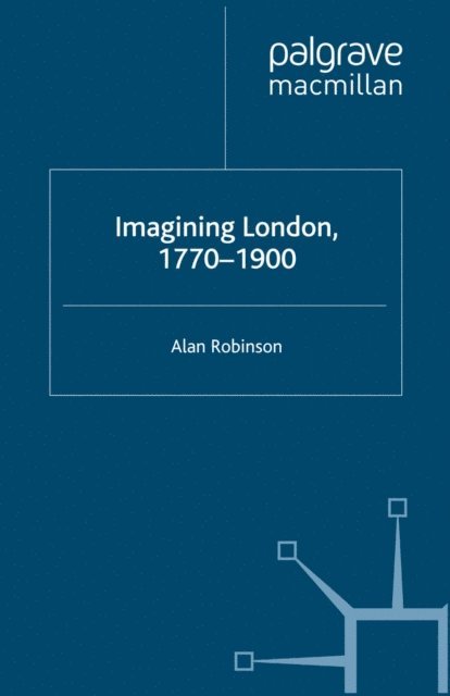 A. Robinson - Imagining London, 1770-1900, E-bok