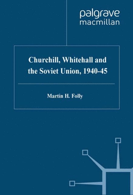 M. Folly - Churchill, Whitehall and the Soviet Union, 1940-45, E-bok