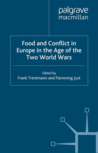 F. Just, F. Trentmann - Food and Conflict in Europe in the Age of the Two World Wars, E-bok