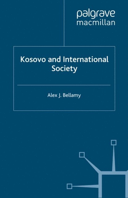 Alex J. Bellamy - Kosovo and International Society, E-bok