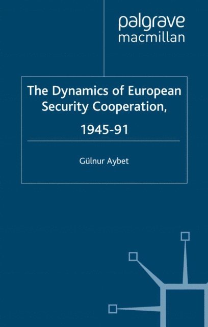 Gulnur Aybet - Dynamics of European Security Cooperation, 1945-91, E-bok