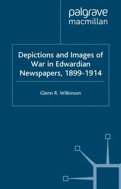 G. Wilkinson - Depictions and Images of War in Edwardian Newspapers, 1899-1914, E-bok. Tillgänglighet: Lägg i varukorg