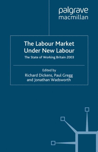 J. Wadsworth, P. Gregg, R. Dickens - Labour Market Under New Labour, E-bok