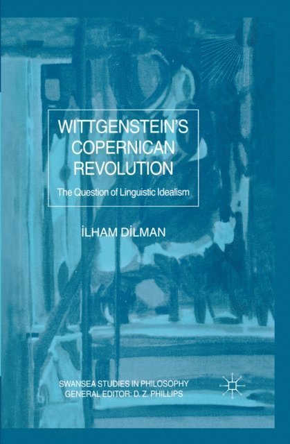 I. Dilman - Wittgenstein's Copernican Revolution, E-bok