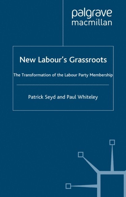 P. Whiteley, P. Seyd - New Labour's Grassroots, E-bok