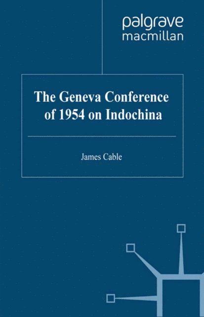 J. Cable - Geneva Conference of 1954 on Indochina, E-bok