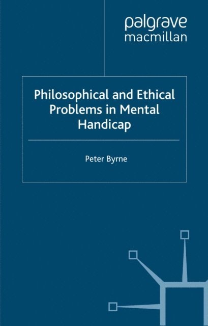 P. Byrne - Philosophical and Ethical Problems in Mental Handicap, E-bok