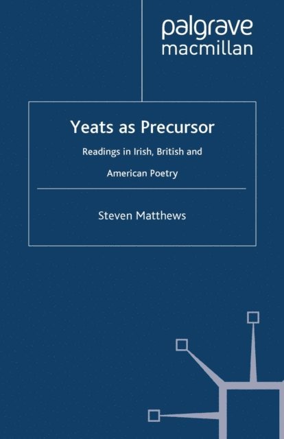 S. Matthews - Yeats as Precursor, E-bok
