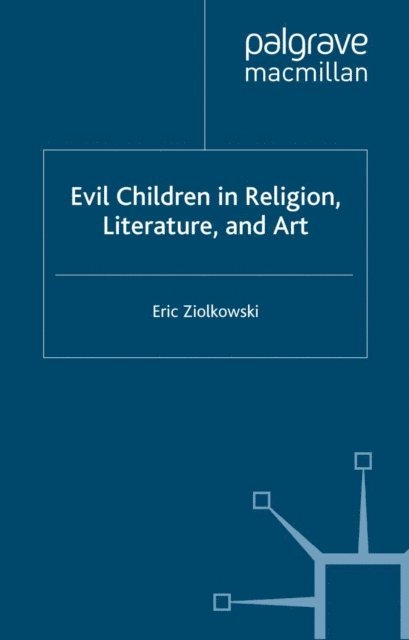 E. Ziolkowski - Evil Children in Religion, Literature, and Art, E-bok