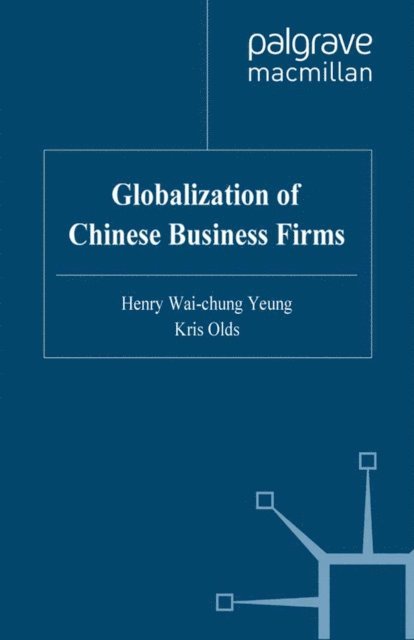 K. Olds, H. Yeung - Globalisation of Chinese Business Firms, E-bok