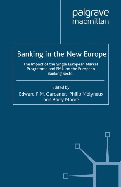 Barry Moore, Edward P.M. Gardener, P. Molyneux - Banking in the New Europe, E-bok