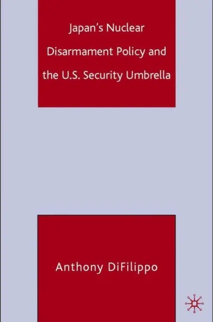 A. DiFilippo - Japan's Nuclear Disarmament Policy and the U.S. Security Umbrella, E-bok. Tillgänglighet: Lägg i varukorg