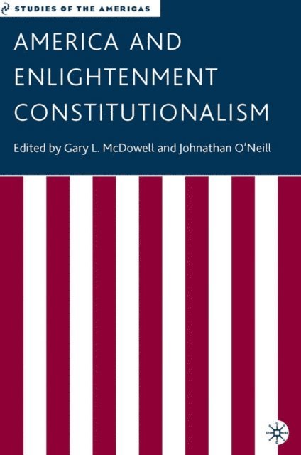 J. O'Neill, G. McDowell - America and Enlightenment Constitutionalism, E-bok