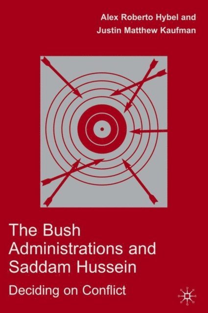 J. Kaufman, A. Hybel - Bush Administrations and Saddam Hussein, E-bok