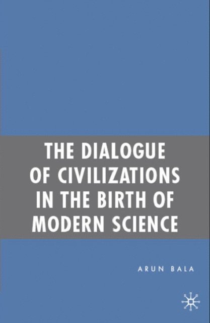 A. Bala - Dialogue of Civilizations in the Birth of Modern Science, E-bok