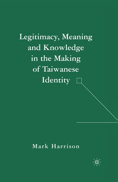 M. Harrison - Legitimacy, Meaning and Knowledge in the Making of Taiwanese Identity, E-bok
