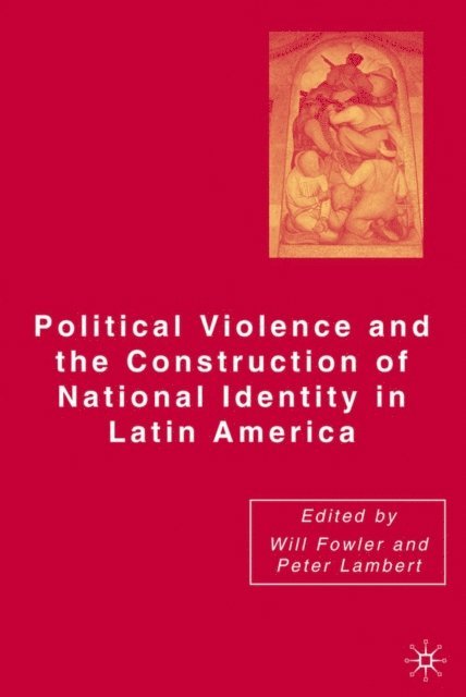Peter Lambert, W. Fowler - Political Violence and the Construction of National Identity in Latin America, E-bok