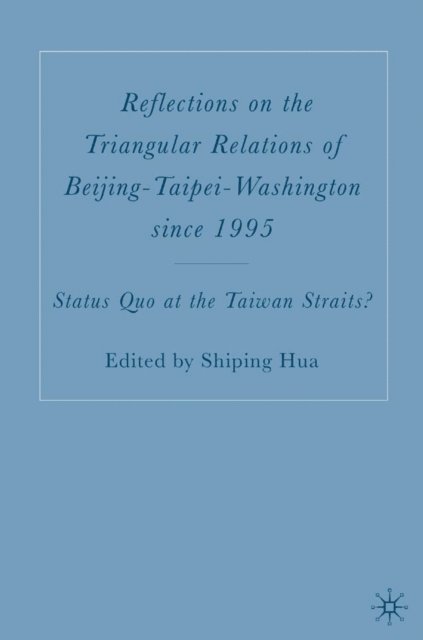 S. Hua - Reflections on the Triangular Relations of Beijing-Taipei-Washington Since 1995, E-bok