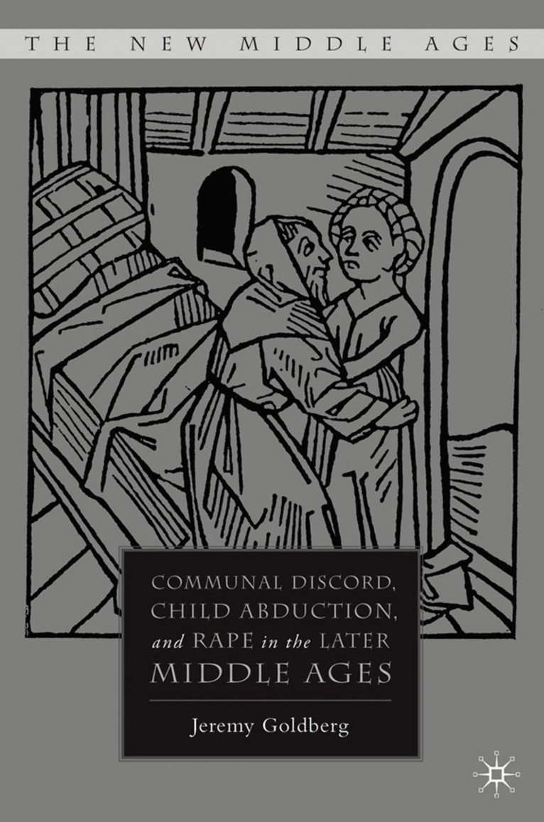J. Goldberg - Communal Discord, Child Abduction, and Rape in the Later Middle Ages, Inbunden