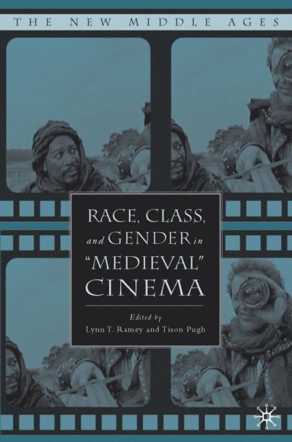T. Pugh, L. Ramey - Race, Class, and Gender in &quote;Medieval&quote; Cinema, E-bok
