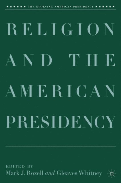 G. Whitney, M. Rozell - Religion and the American Presidency, E-bok