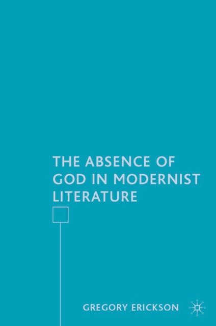 G. Erickson - Absence of God in Modernist Literature, E-bok