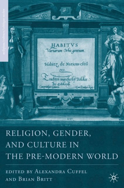 A. Cuffel, B. Britt - Religion, Gender, and Culture in the Pre-Modern World, E-bok