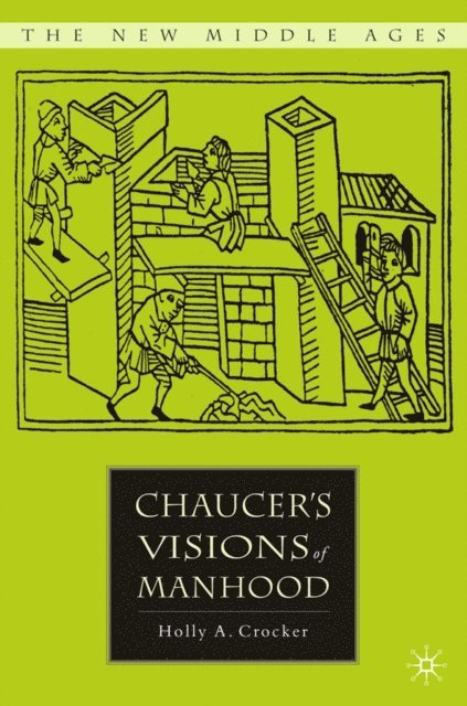 H. Crocker - Chaucer's Visions of Manhood, E-bok