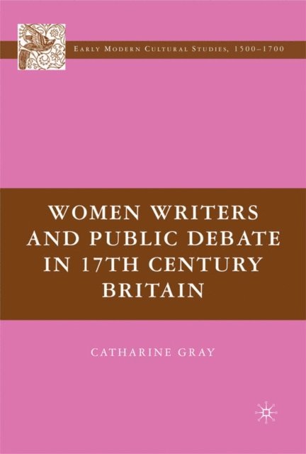 C. Gray - Women Writers and Public Debate in 17th-Century Britain, E-bok