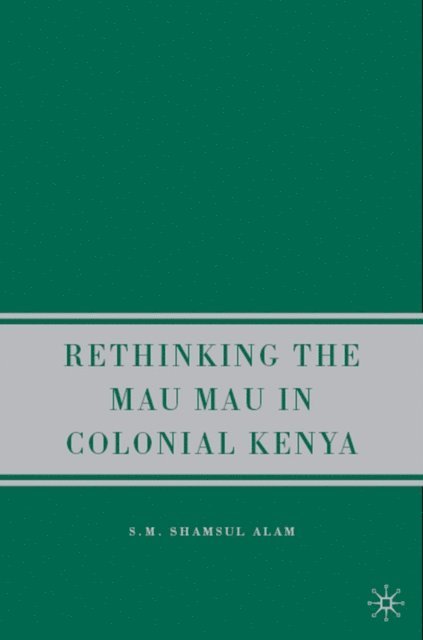 S. Alam - Rethinking the Mau Mau in Colonial Kenya, E-bok