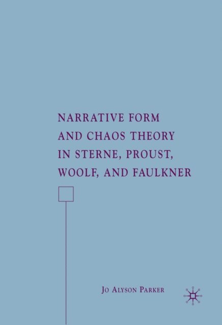 J. Parker - Narrative Form and Chaos Theory in Sterne, Proust, Woolf, and Faulkner, E-bok